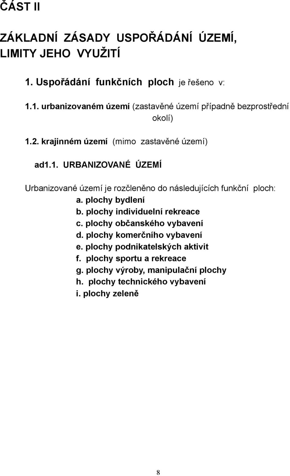 plochy bydlení b. plochy individuelní rekreace c. plochy občanského vybavení d. plochy komerčního vybavení e. plochy podnikatelských aktivit f.