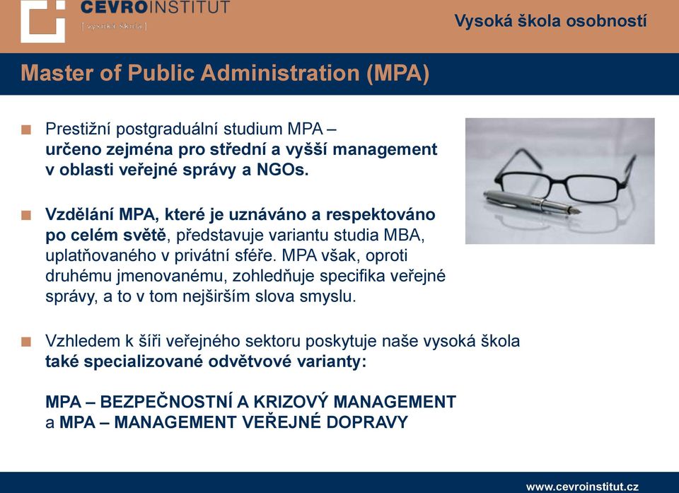 Vzdělání MPA, které je uznáváno a respektováno po celém světě, představuje variantu studia MBA, uplatňovaného v privátní sféře.