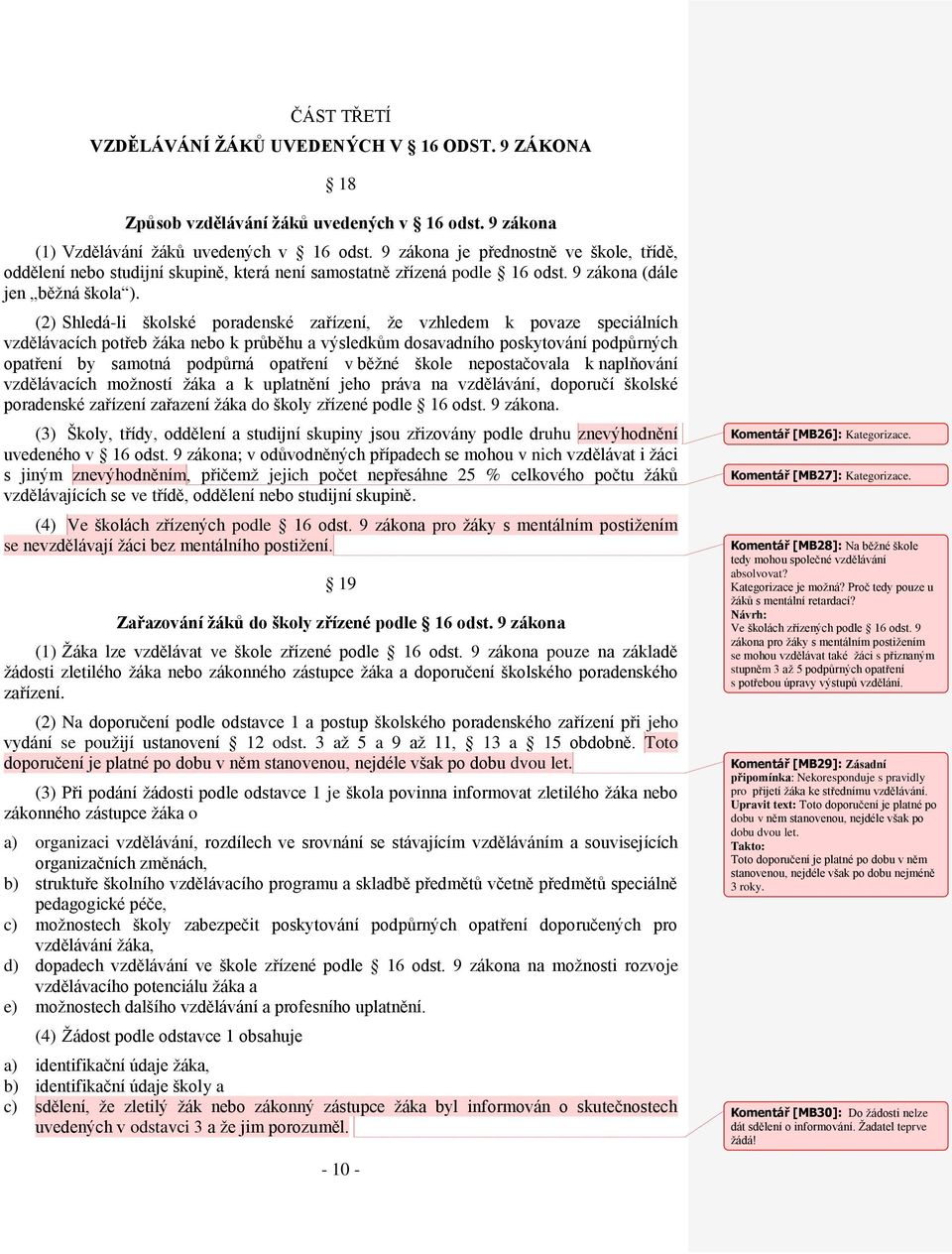 (2) Shledá-li školské poradenské zařízení, že vzhledem k povaze speciálních vzdělávacích potřeb žáka nebo k průběhu a výsledkům dosavadního poskytování podpůrných opatření by samotná podpůrná