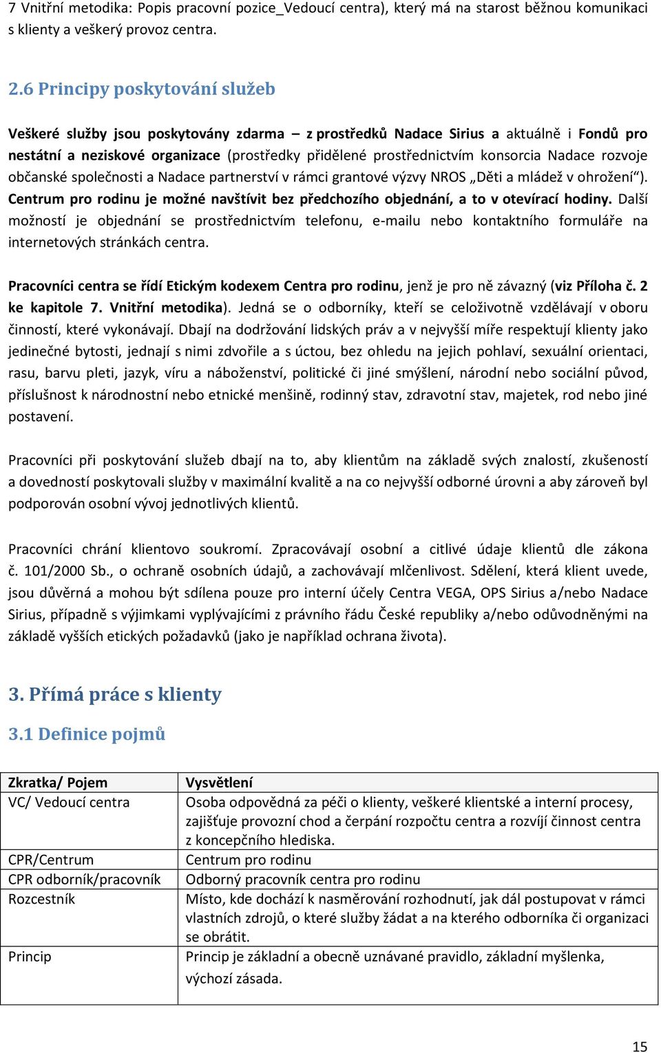 Nadace rozvoje občanské společnosti a Nadace partnerství v rámci grantové výzvy NROS Děti a mládež v ohrožení ).