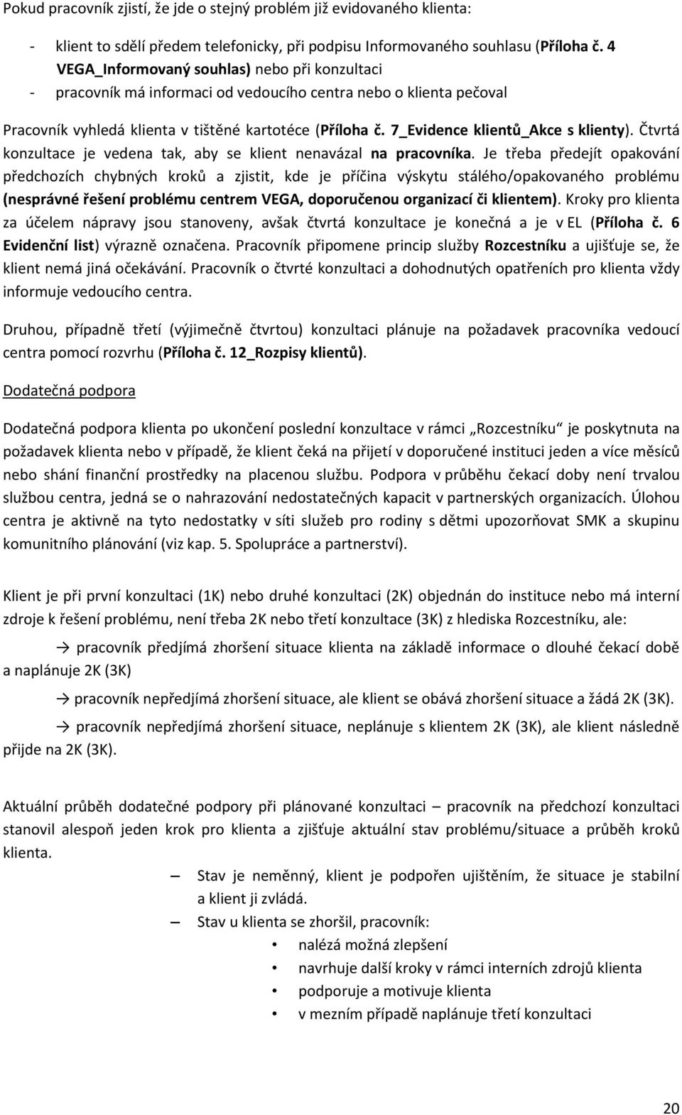 7_Evidence klientů_akce s klienty). Čtvrtá konzultace je vedena tak, aby se klient nenavázal na pracovníka.