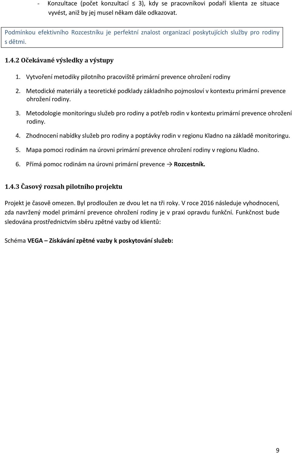 Vytvoření metodiky pilotního pracoviště primární prevence ohrožení rodiny 2. Metodické materiály a teoretické podklady základního pojmosloví v kontextu primární prevence ohrožení rodiny. 3.