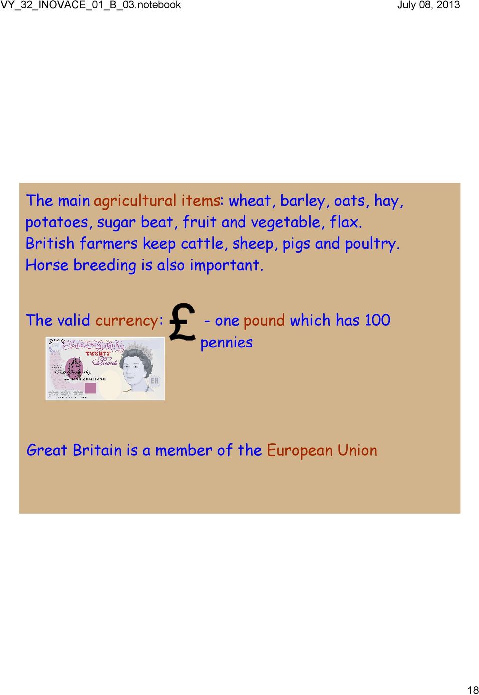 British farmers keep cattle, sheep, pigs and poultry.