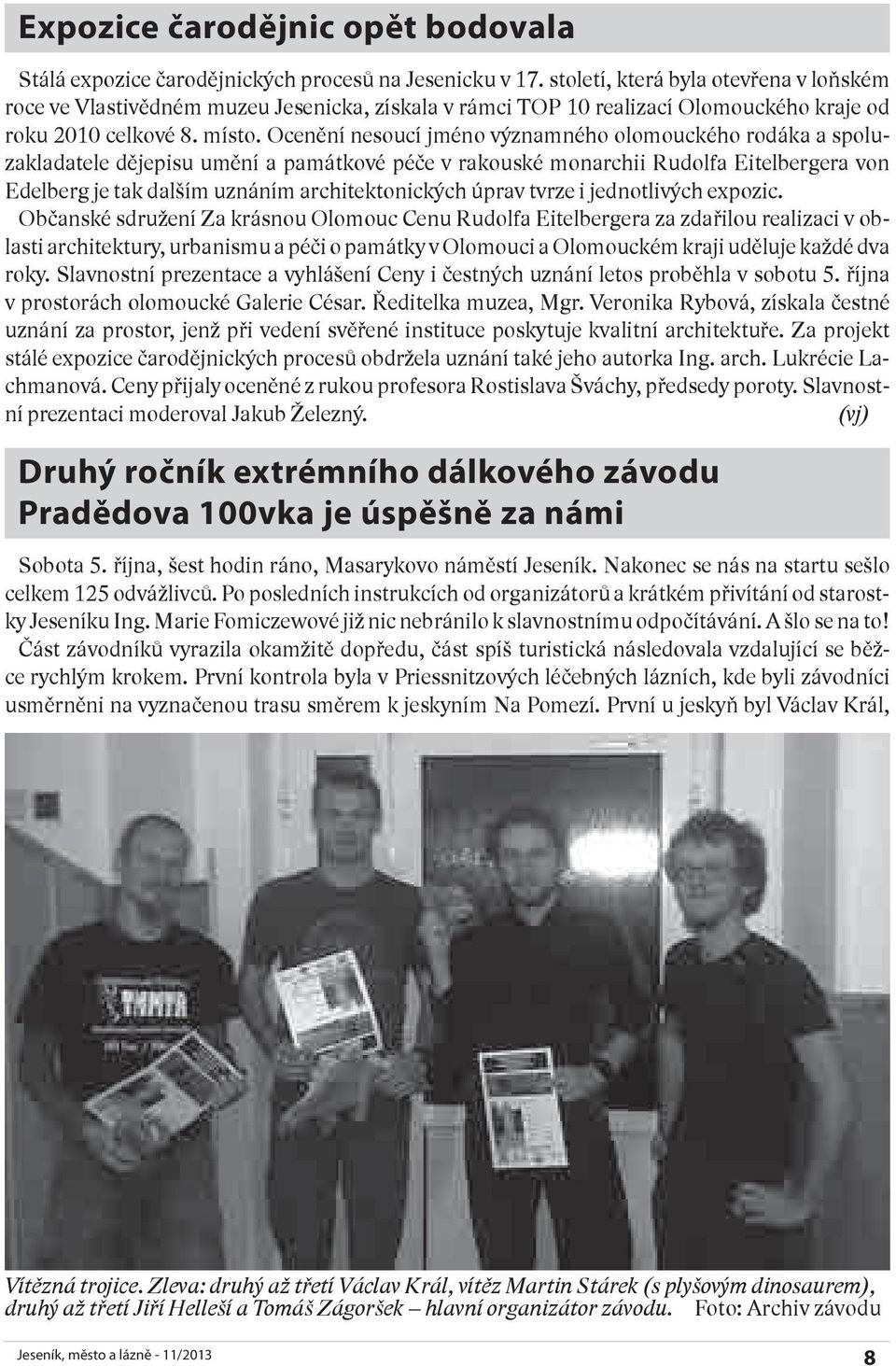 Ocenění nesoucí jméno významného olomouckého rodáka a spoluzakladatele dějepisu umění a památkové péče v rakouské monarchii Rudolfa Eitelbergera von Edelberg je tak dalším uznáním architektonických