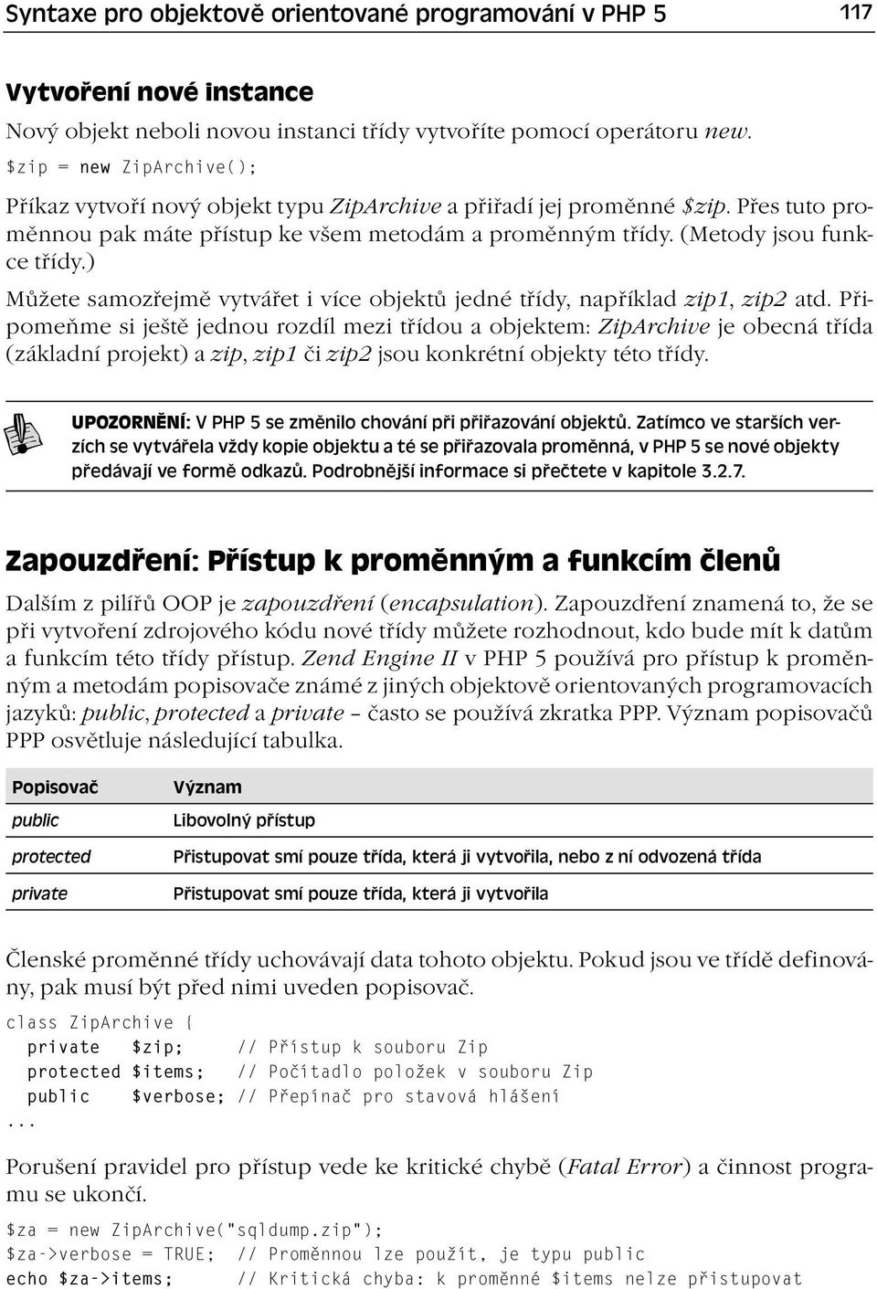 ) Můžete samozřejmě vytvářet i více objektů jedné třídy, například zip1, zip2 atd.