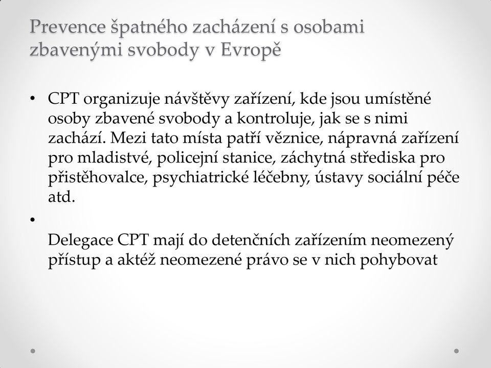 Mezi tato místa patří věznice, nápravná zařízení pro mladistvé, policejní stanice, záchytná střediska pro