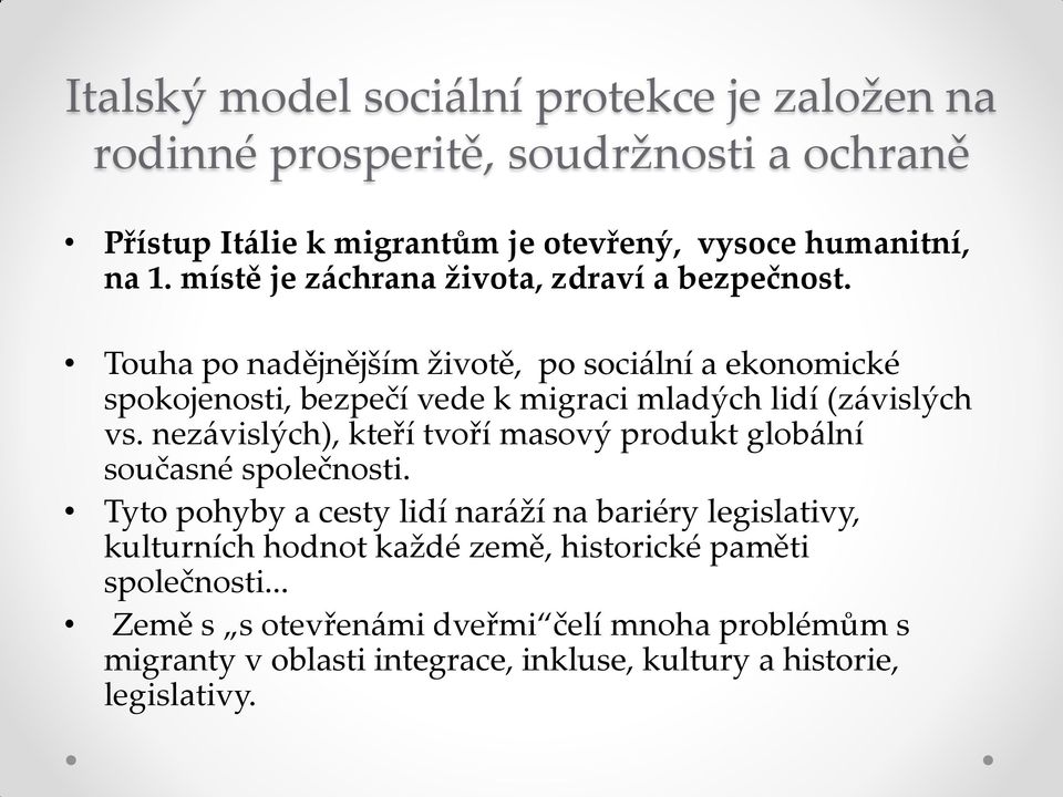 Touha po nadějnějším životě, po sociální a ekonomické spokojenosti, bezpečí vede k migraci mladých lidí (závislých vs.