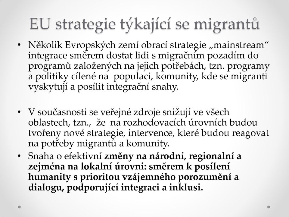 V současnosti se veřejné zdroje snižují ve všech oblastech, tzn.
