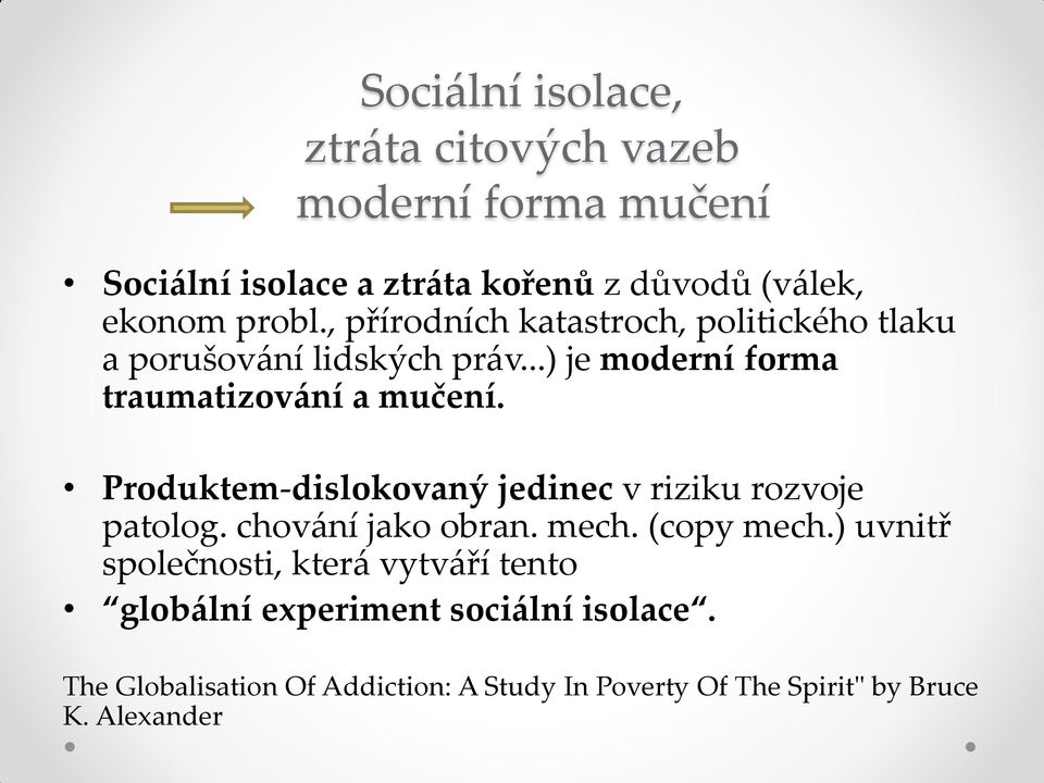 Produktem-dislokovaný jedinec v riziku rozvoje patolog. chování jako obran. mech. (copy mech.
