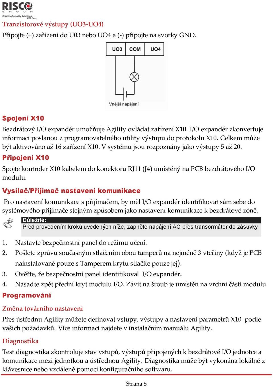 Připojení X10 Spojte kontroler X10 kabelem do konektoru RJ11 (J4) umístěný na PCB bezdrátového I/O modulu.