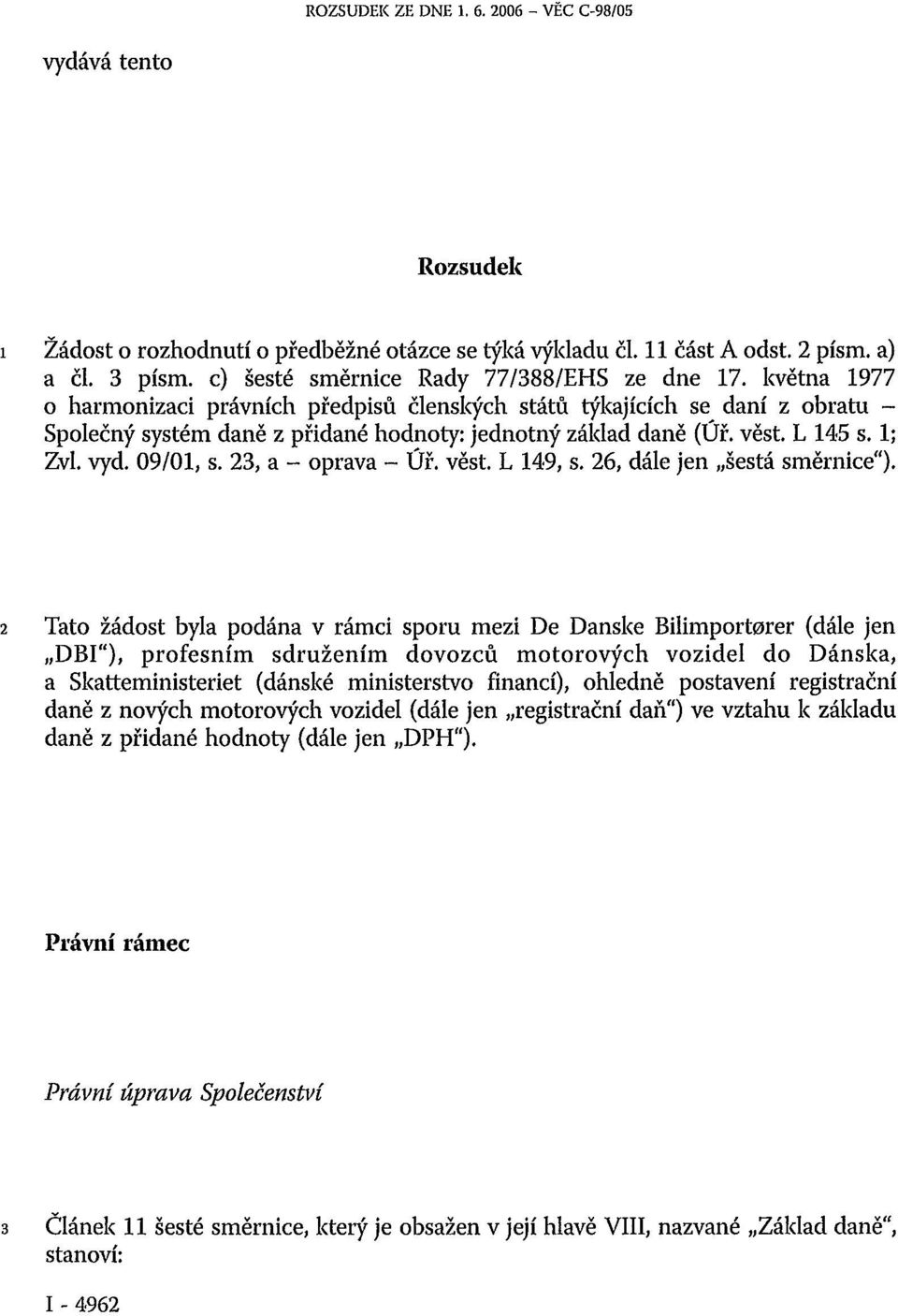 věst. L 145 s. 1; Zvl. vyd. 09/01, s. 23, a - oprava - Úř. věst. L 149, s. 26, dále jen šestá směrnice").