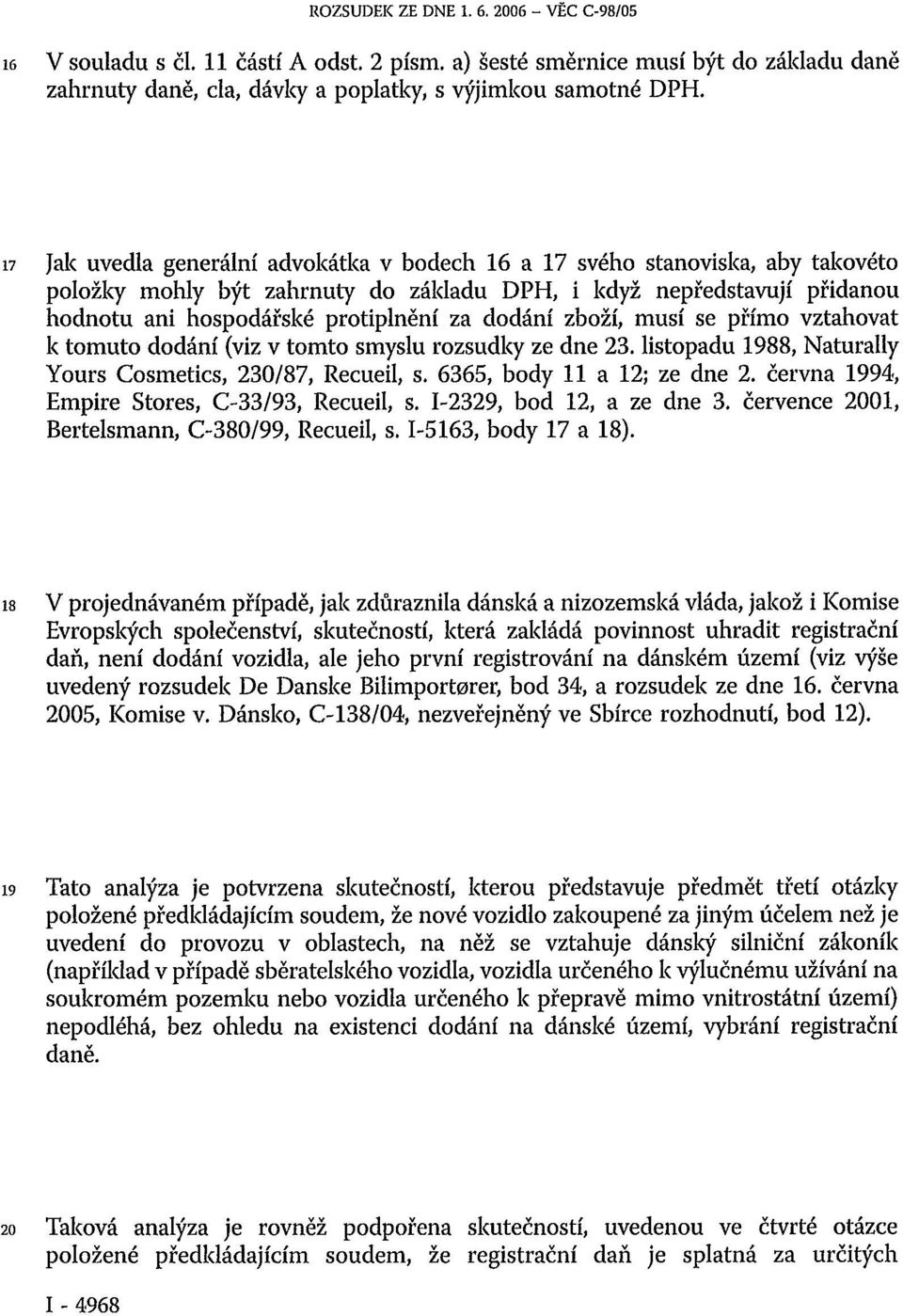 dodání zboží, musí se přímo vztahovat k tomuto dodání (viz v tomto smyslu rozsudky ze dne 23. listopadu 1988, Naturally Yours Cosmetics, 230/87, Recueil, s. 6365, body 11 a 12; ze dne 2.