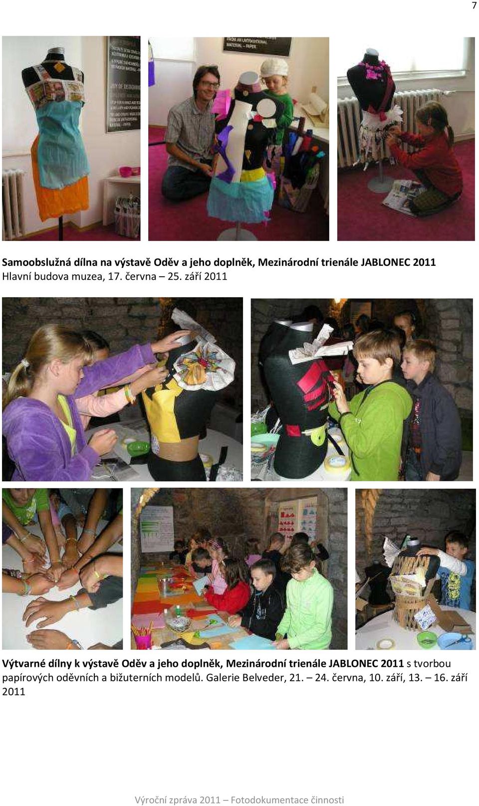 září 2011 Výtvarné dílny k výstavě Oděv a jeho doplněk, Mezinárodní trienále