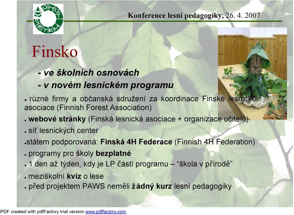 lesnických center státem podporovaná: Finská 4H Federace (Finnish 4H Federation) programy pro školy bezplatné 1 den