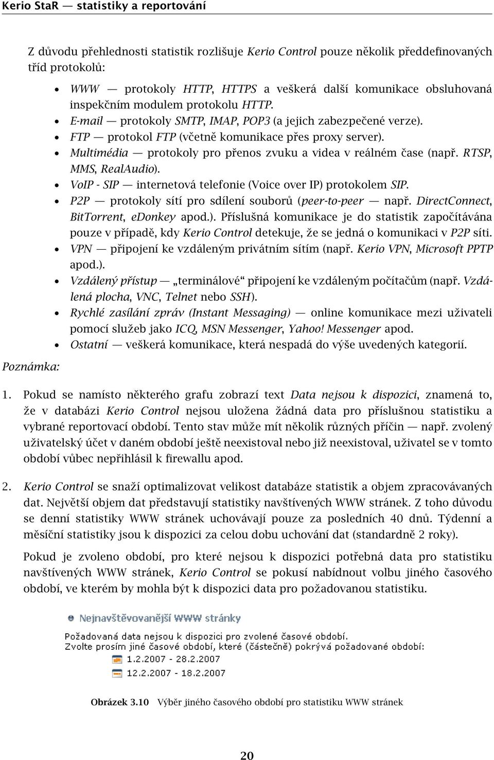 Multimédia protokoly pro přenos zvuku a videa v reálném čase (např. RTSP, MMS, RealAudio). VoIP - SIP internetová telefonie (Voice over IP) protokolem SIP.