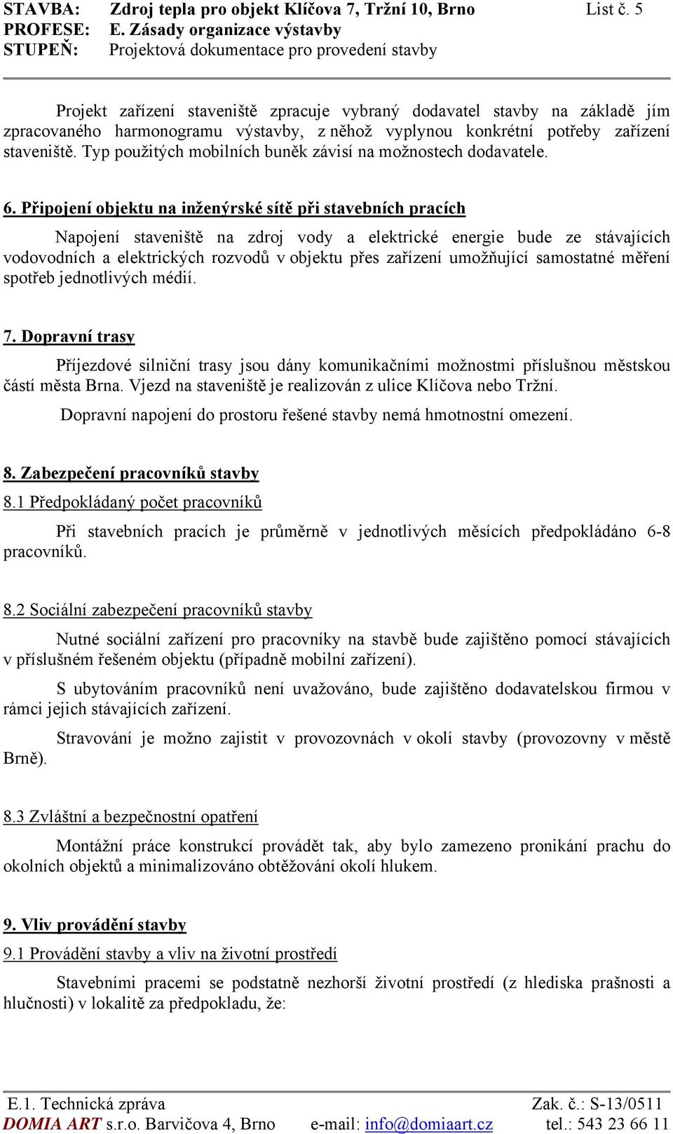 Typ použitých mobilních buněk závisí na možnostech dodavatele. 6.