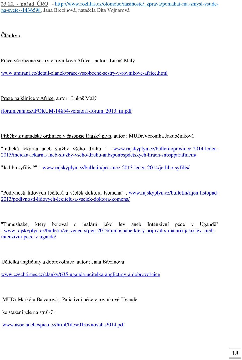 cz/detail-clanek/prace-vseobecne-sestry-v-rovnikove-africe.html Praxe na klinice v Africe, autor : Lukáš Malý iforum.cuni.cz/iforum-14854-version1-forum_2013_iii.