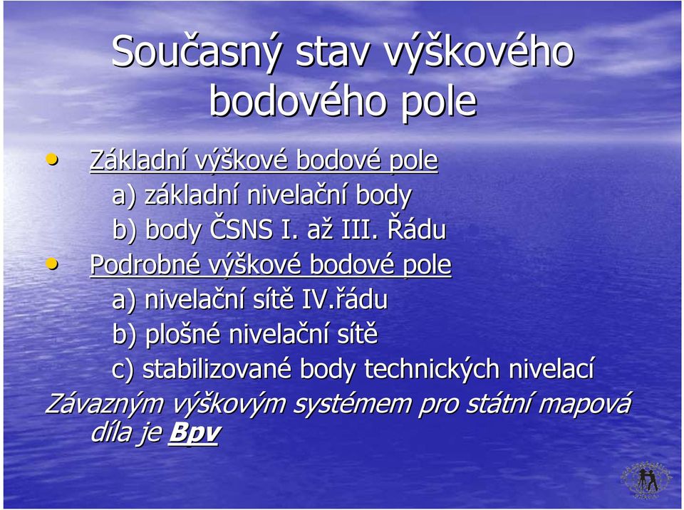 Řádu Podrobné výškov kové bodové pole a) nivelační sítě IV.