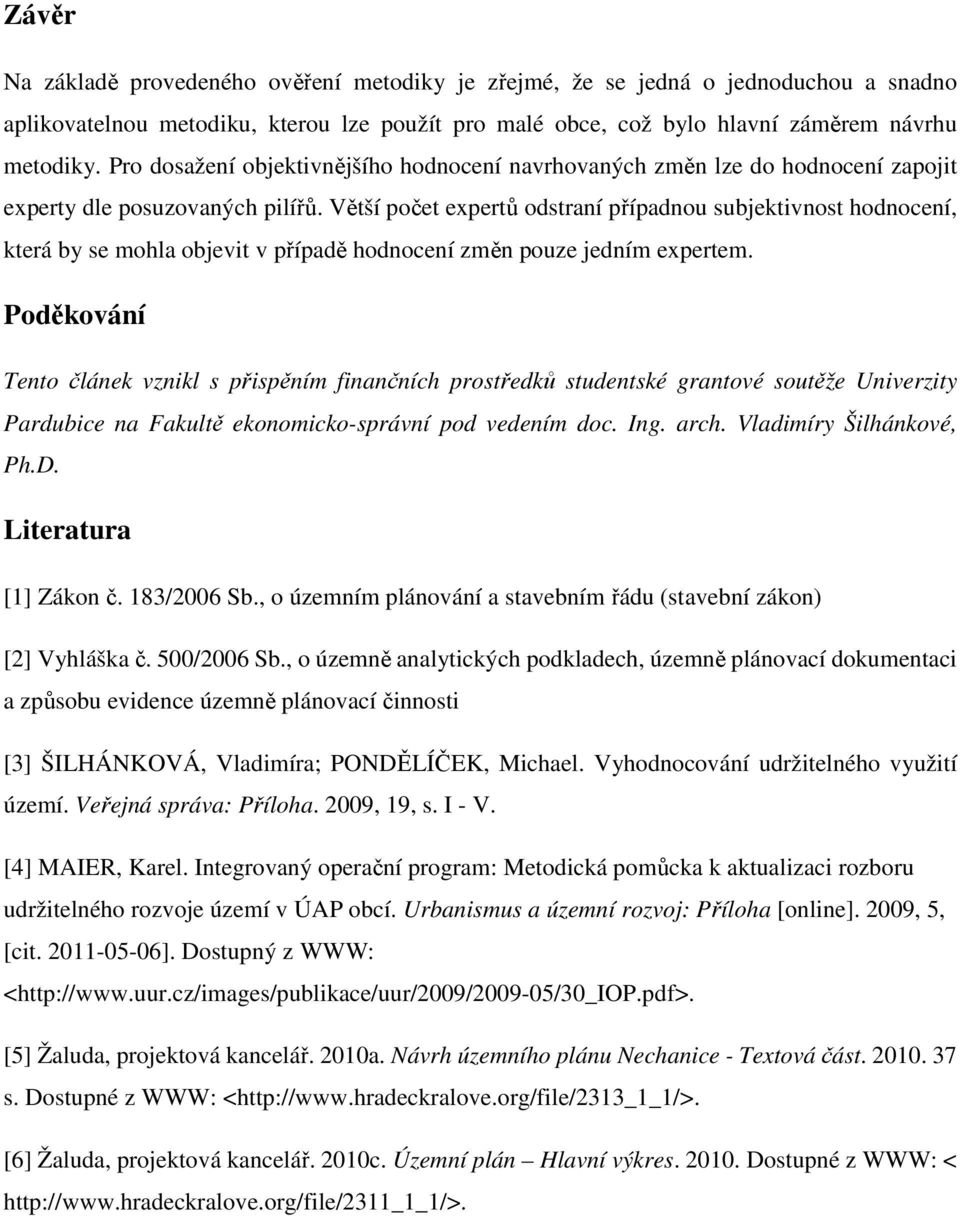 Větší počet expertů odstraní případnou subjektivnost hodnocení, která by se mohla objevit v případě hodnocení změn pouze jedním expertem.