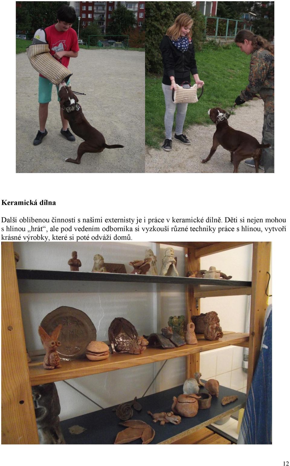 Děti si nejen mohou s hlínou hrát, ale pod vedením odborníka