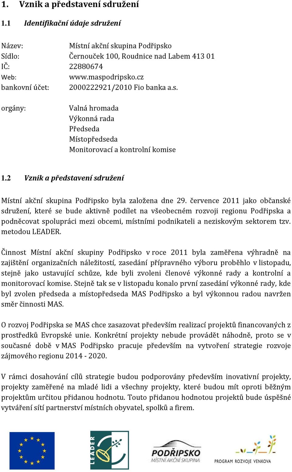 2 Vznik a představení sdružení Místní akční skupina Podřipsko byla založena dne 29.