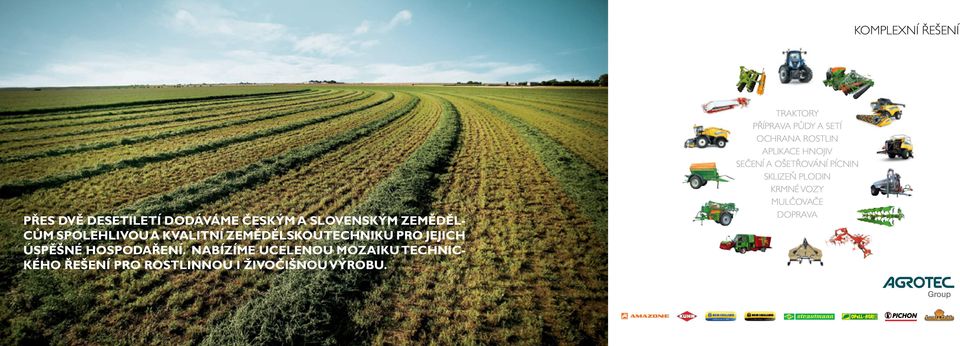 NABÍZÍME UCELENOU MOZAIKU TECHNIC- KÉHO ŘEŠENÍ PRO ROSTLINNOU I ŽIVOČIŠNOU VÝROBU.