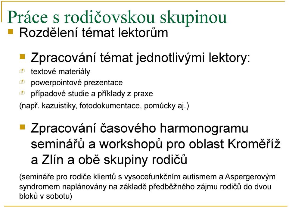 ) Zpracování časového harmonogramu seminářů a workshopů pro oblast Kroměříž a Zlín a obě skupiny rodičů (semináře pro