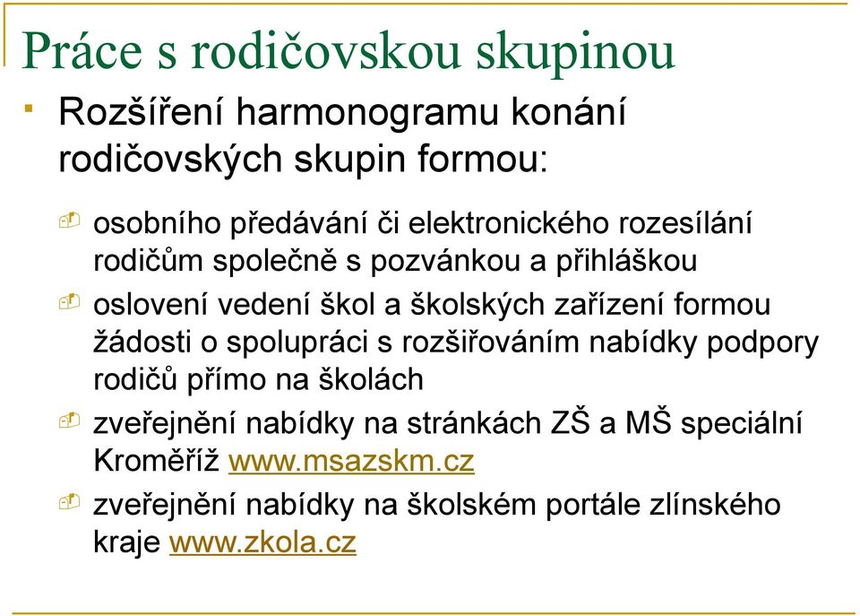 formou žádosti o spolupráci s rozšiřováním nabídky podpory rodičů přímo na školách zveřejnění nabídky na