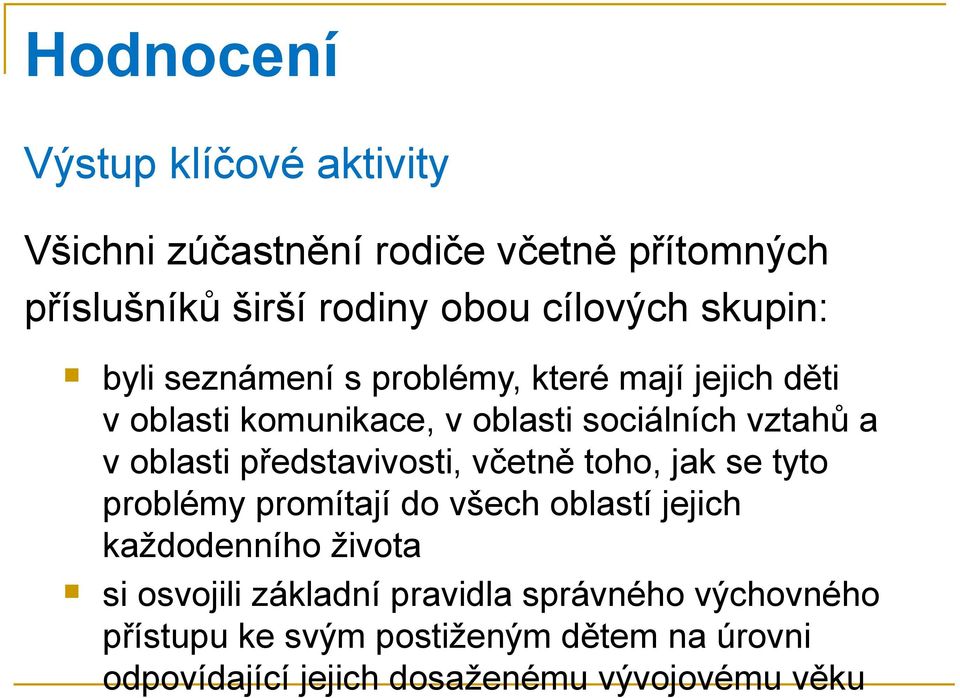 představivosti, včetně toho, jak se tyto problémy promítají do všech oblastí jejich každodenního života si osvojili