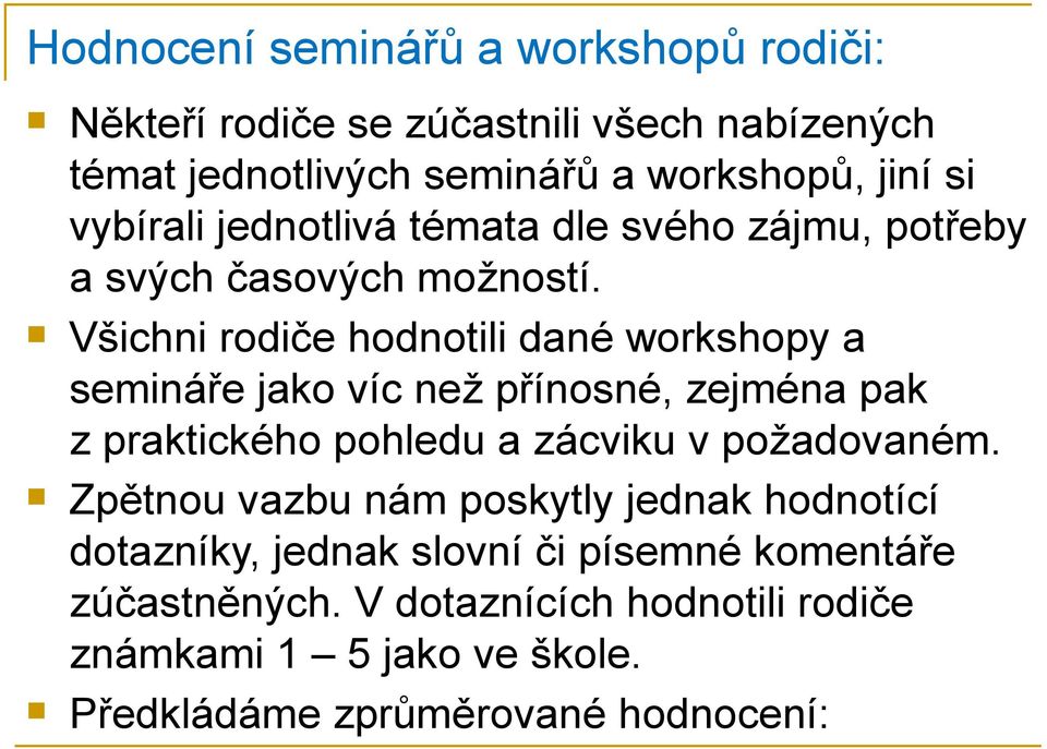 Všichni rodiče hodnotili dané workshopy a semináře jako víc než přínosné, zejména pak z praktického pohledu a zácviku v požadovaném.