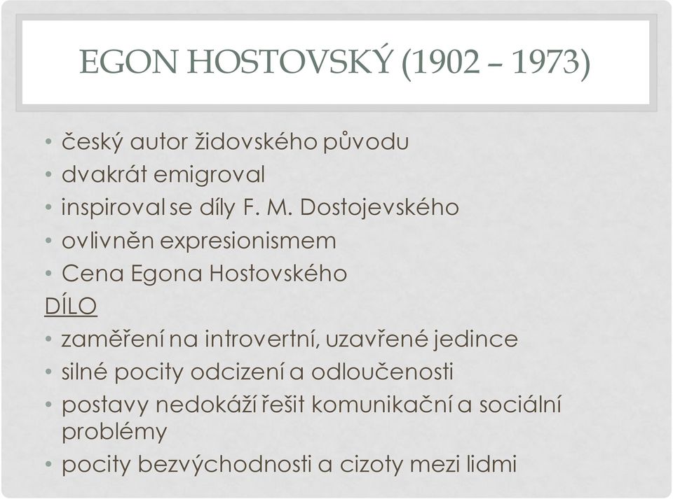 Dostojevského ovlivněn expresionismem Cena Egona Hostovského DÍLO zaměření na