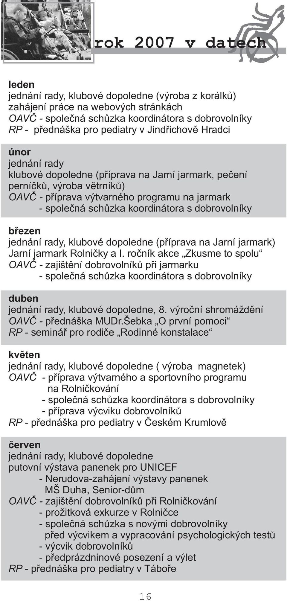 dobrovolníky bøezen jednání rady, klubové dopoledne (pøíprava na Jarní jarmark) Jarní jarmark Rolnièky a I.