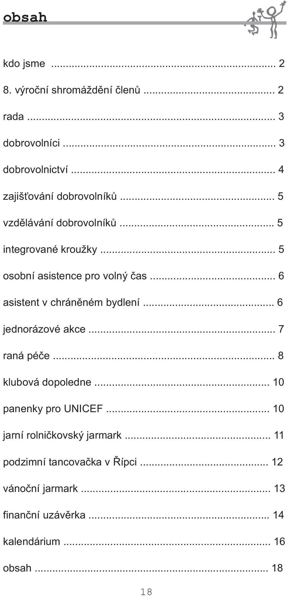 .. 6 asistent v chránìném bydlení... 6 jednorázové akce... 7 raná péèe... 8 klubová dopoledne... 10 panenky pro UNICEF.