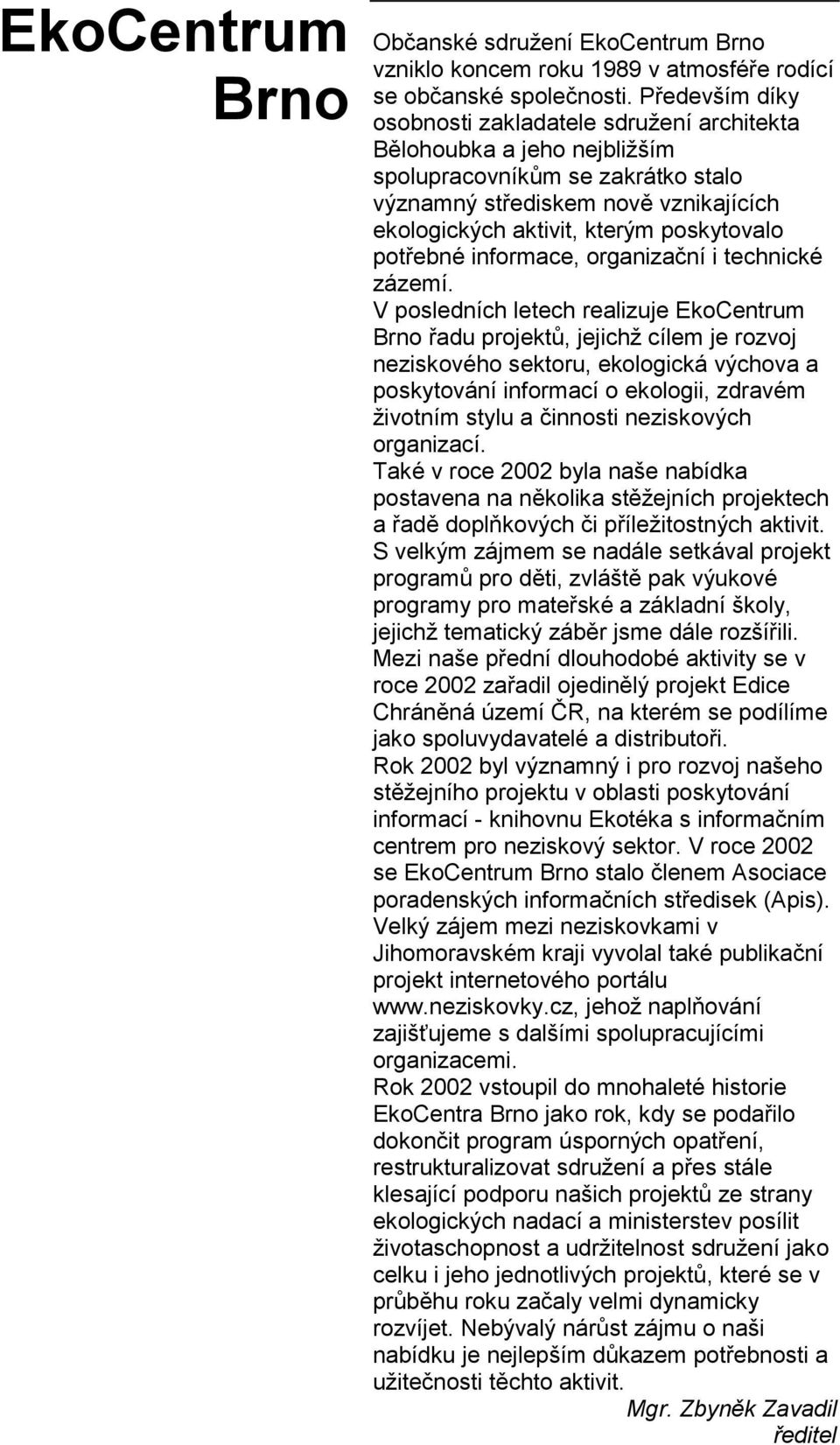 potřebné informace, organizační i technické zázemí.