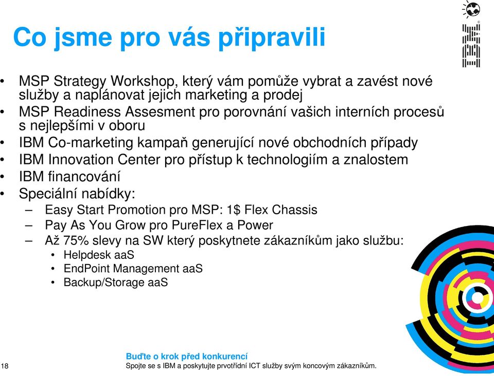 Innovation Center pro přístup k technologiím a znalostem IBM financování Speciální nabídky: Easy Start Promotion pro MSP: 1$ Flex Chassis Pay