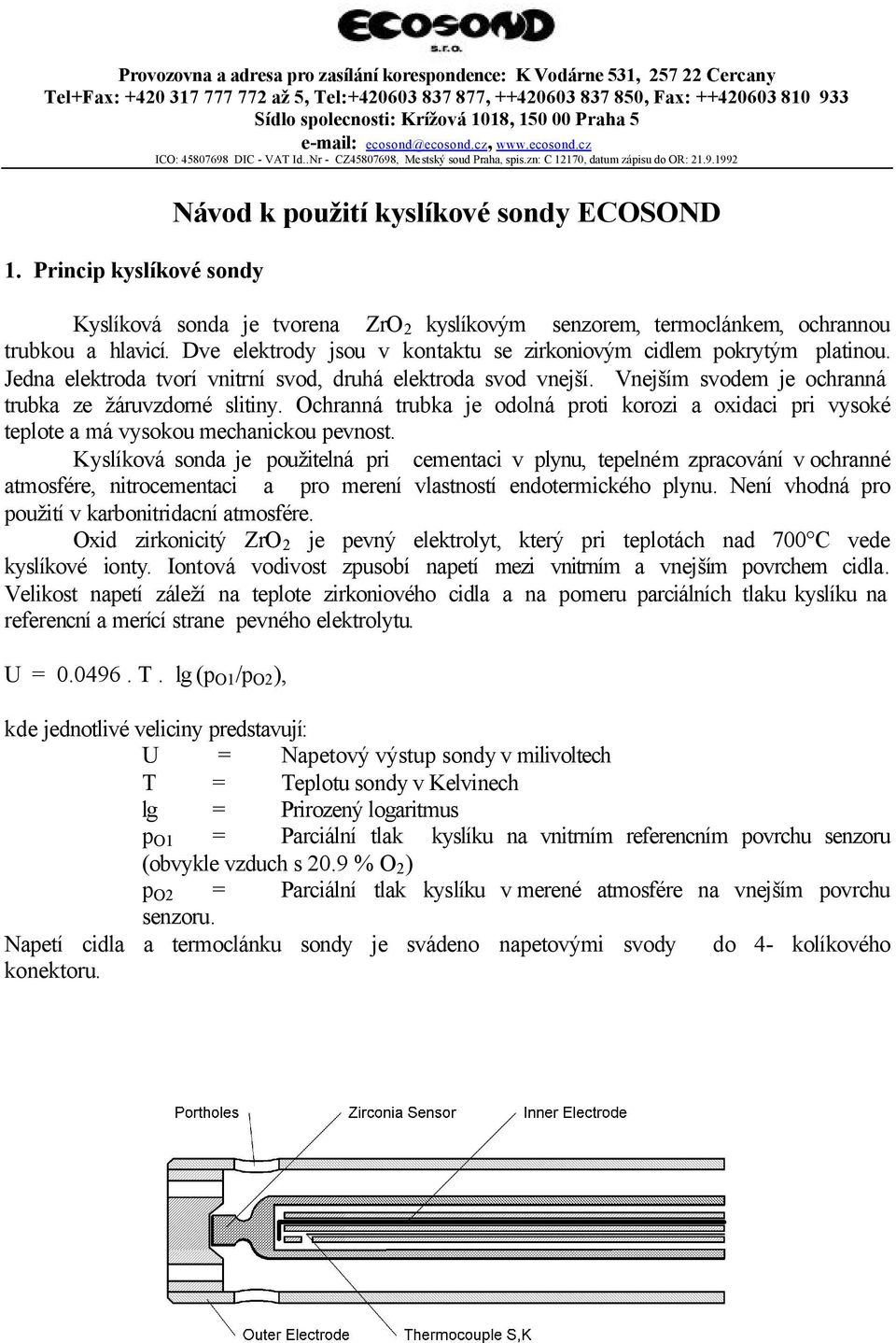 Princip kyslíkové sondy Návod k použití kyslíkové sondy ECOSOND Kyslíková sonda je tvorena ZrO 2 kyslíkovým senzorem, termoclánkem, ochrannou trubkou a hlavicí.