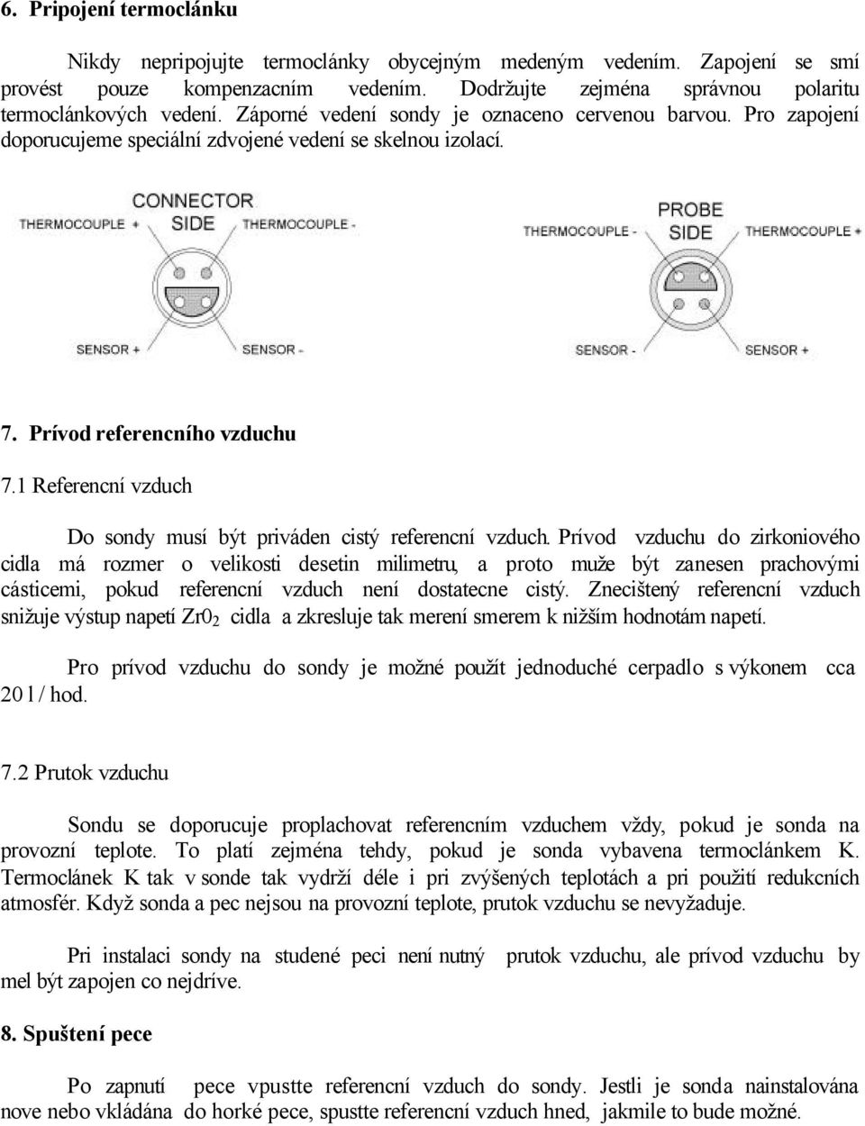 1 Referencní vzduch Do sondy musí být priváden cistý referencní vzduch.