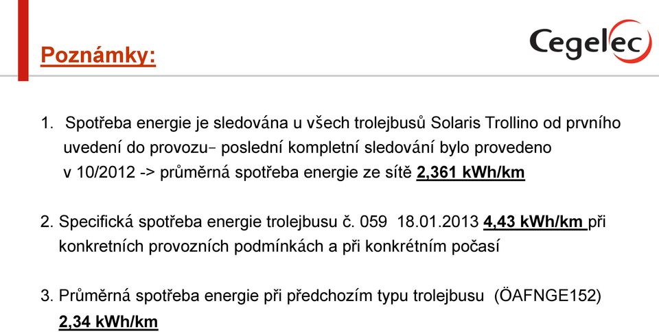 kompletní sledování bylo provedeno v 10/2012 -> průměrná spotřeba energie ze sítě 2,361 kwh/km 2.