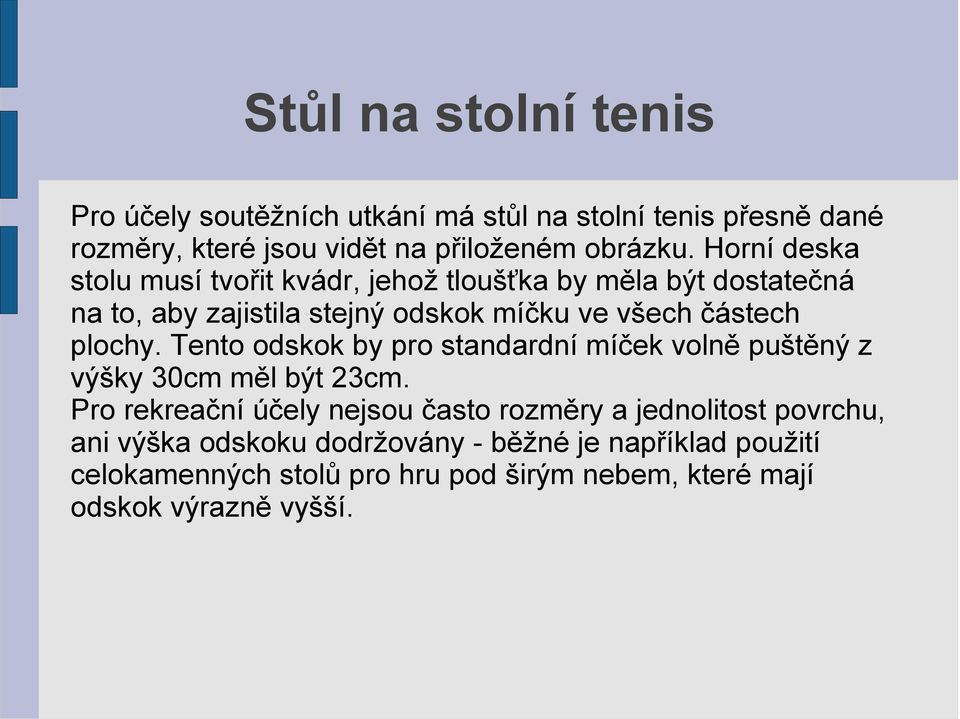 plochy. Tento odskok by pro standardní míček volně puštěný z výšky 30cm měl být 23cm.