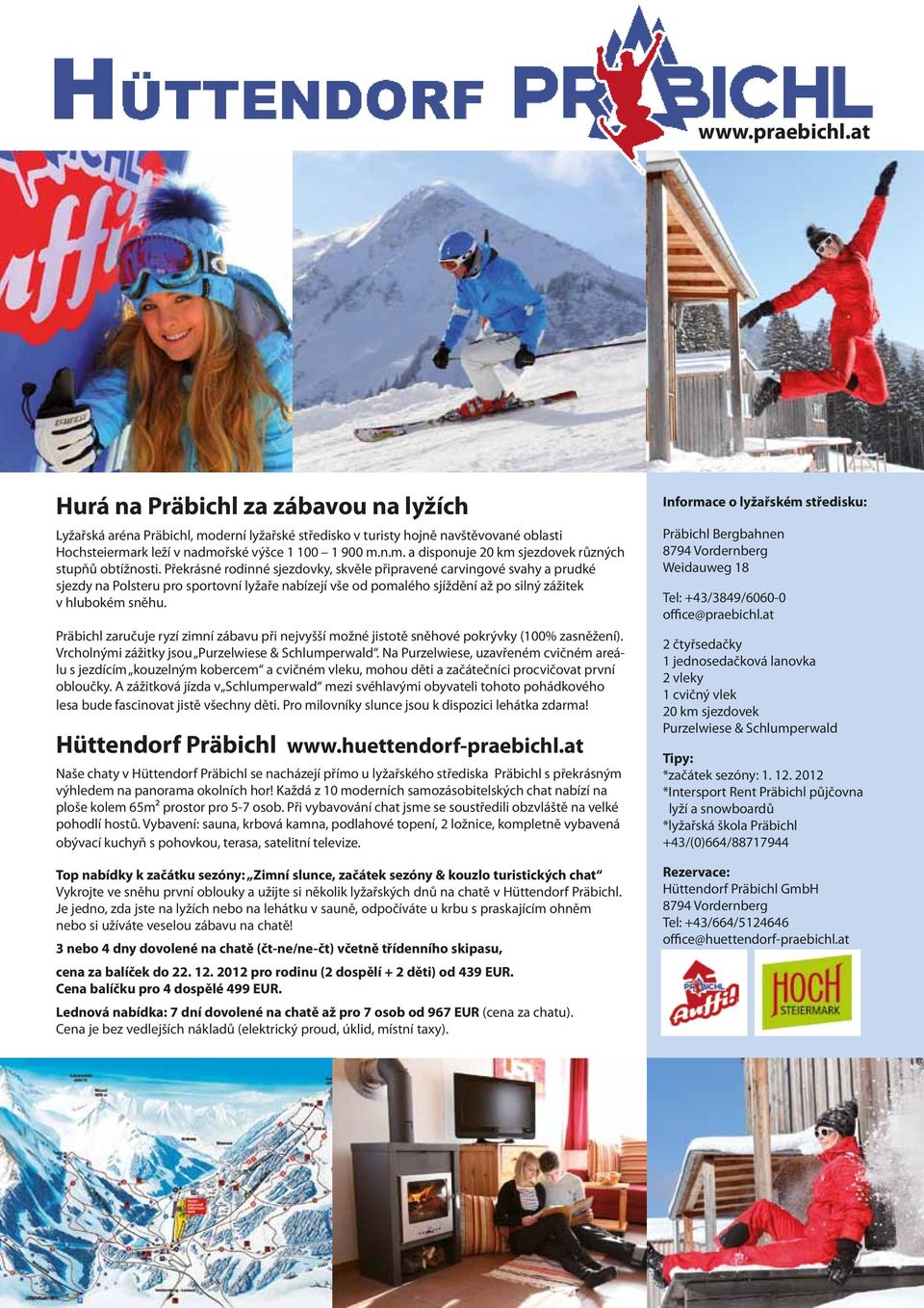 Präbichl zaručuje ryzí zimní zábavu při nejvyšší možné jistotě sněhové pokrývky (100% zasněžení). Vrcholnými zážitky jsou Purzelwiese & Schlumperwald.