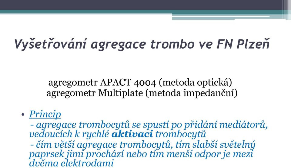 přidání mediátorů, vedoucích k rychlé aktivaci trombocytů - čím větší agregace