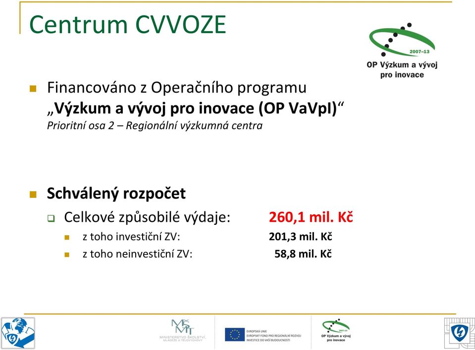 Schválený rozpočet Celkové způsobilé výdaje: 260,1 mil.