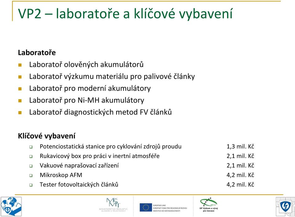 Klíčové vybavení Potenciostatická stanice pro cyklování zdrojů proudu 1,3 mil.