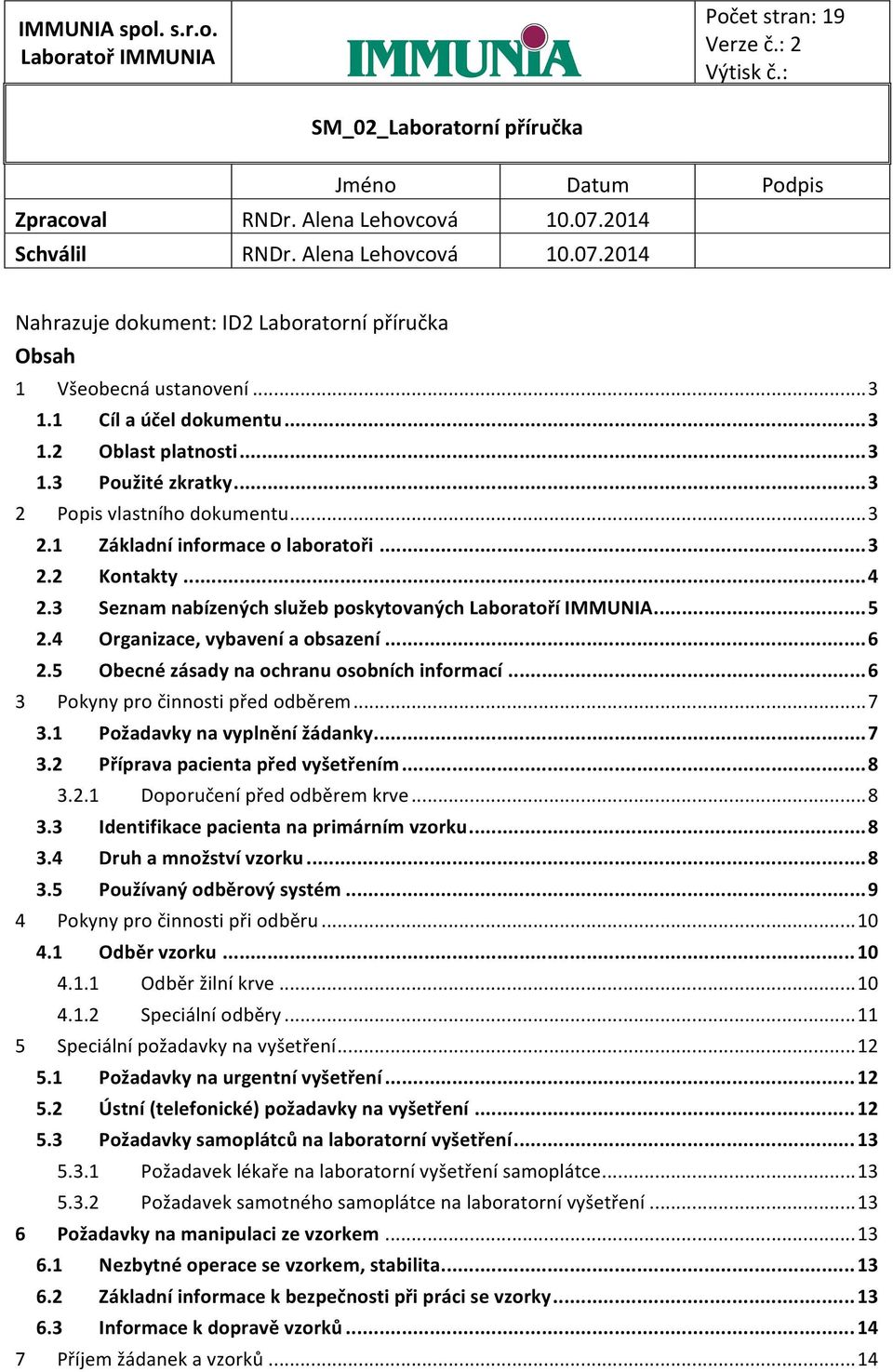 .. 3 2 Popis vlastního dokumentu... 3 2.1 Základní informace o laboratoři... 3 2.2 Kontakty... 4 2.3 Seznam nabízených služeb poskytovaných Laboratoří IMMUNIA... 5 2.4 Organizace, vybavení a obsazení.