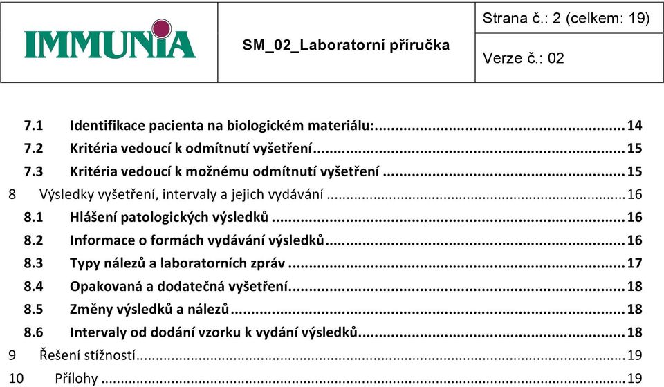 1 Hlášení patologických výsledků... 16 8.2 Informace o formách vydávání výsledků... 16 8.3 Typy nálezů a laboratorních zpráv... 17 8.