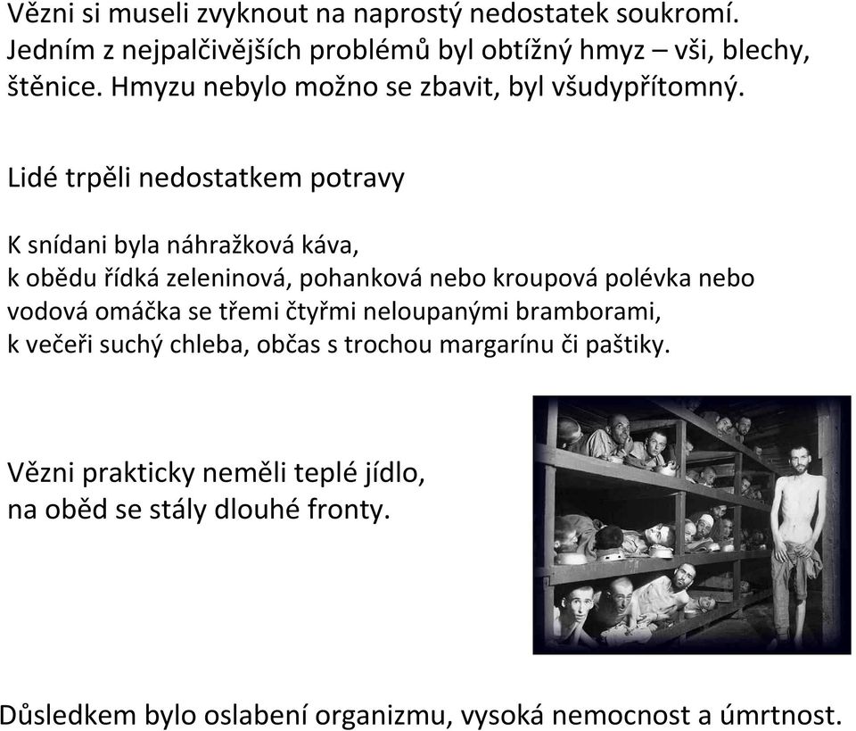 Lidé trpěli nedostatkem potravy K snídani byla náhražková káva, k obědu řídká zeleninová, pohanková nebo kroupová polévka nebo vodová