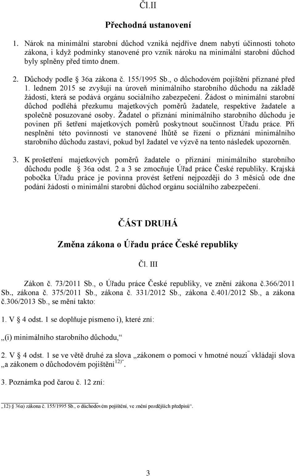 Důchody podle 36a zákona č. 155/1995 Sb., o důchodovém pojištění přiznané před 1.