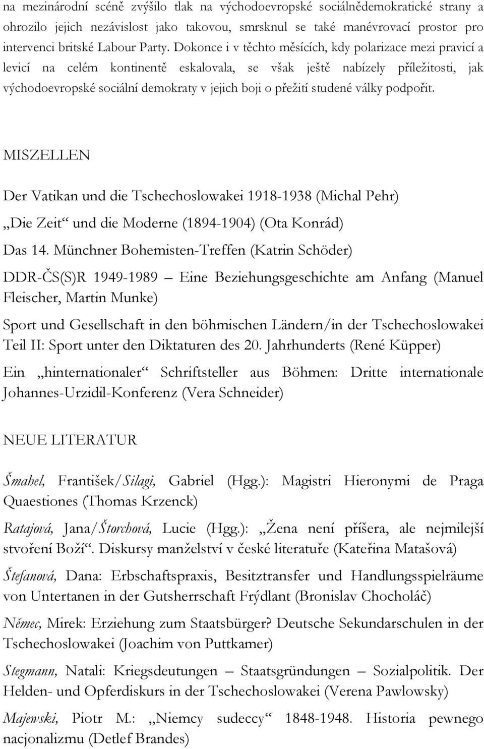 studené války podpořit. MISZELLEN Der Vatikan und die Tschechoslowakei 1918-1938 (Michal Pehr) Die Zeit und die Moderne (1894-1904) (Ota Konrád) Das 14.