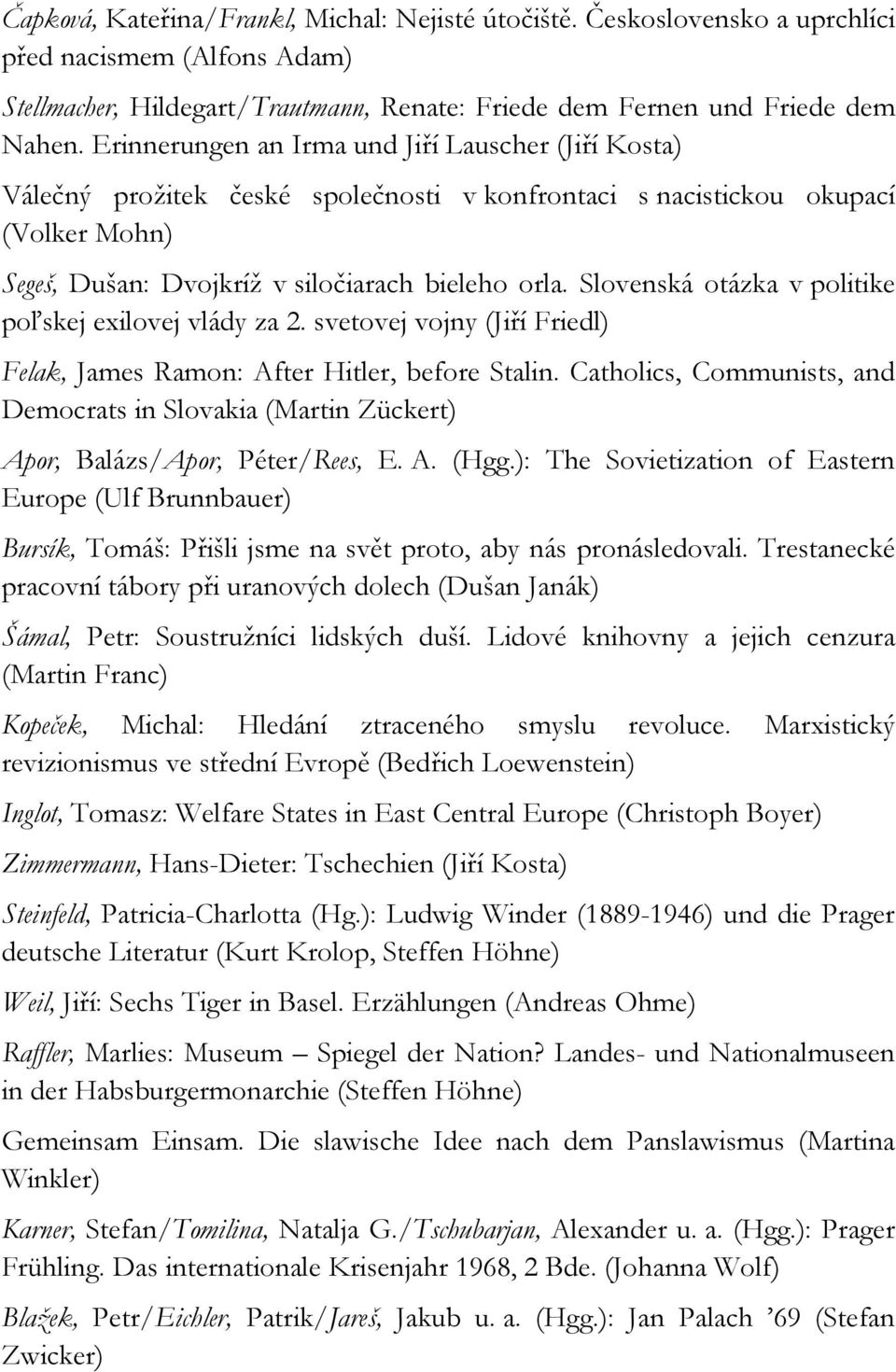 Slovenská otázka v politike poľskej exilovej vlády za 2. svetovej vojny (Jiří Friedl) Felak, James Ramon: After Hitler, before Stalin.