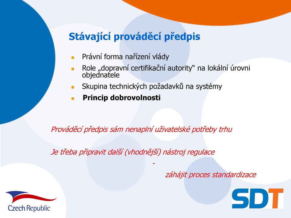 na systémy Princip dobrovolnosti Prováděcí předpis sám nenaplní uživatelské